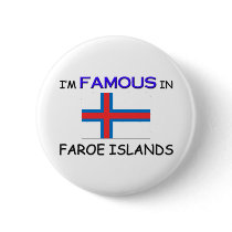 I'm Famous In FAROE ISLANDS buttons by flagshirt I'm Famous In FAROE ISLANDS buttons