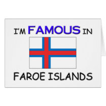 I'm Famous In FAROE ISLANDS cards by flagshirt I'm Famous In FAROE ISLANDS cards