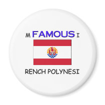 I'm Famous In FRENCH POLYNESIA magnets