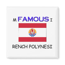 I'm Famous In FRENCH POLYNESIA magnets