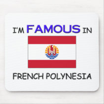 I'm Famous In FRENCH POLYNESIA mousepads