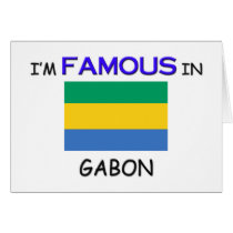 I'm Famous In GABON cards by flagshirt I'm Famous In GABON cards