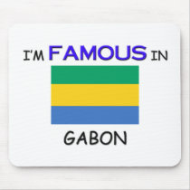 I'm Famous In GABON mousepads by flagshirt I'm Famous In GABON mousepads