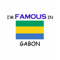 I'm Famous In GABON t-shirts