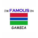 I'm Famous In GAMBIA t-shirts