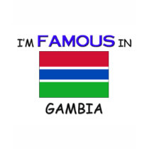 I'm Famous In GAMBIA t-shirts
