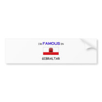 I'm Famous In GIBRALTAR bumper stickers