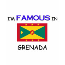 I'm Famous In GRENADA t-shirts by flagshirt I'm Famous In GRENADA t-shirts