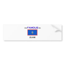 I'm Famous In GUAM bumper stickers