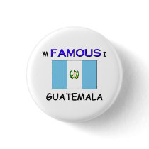 I'm Famous In GUATEMALA buttons by flagshirt I'm Famous In GUATEMALA buttons