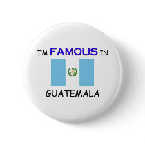I'm Famous In GUATEMALA buttons by flagshirt I'm Famous In GUATEMALA buttons