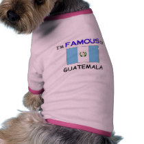 I'm Famous In GUATEMALA pet clothing