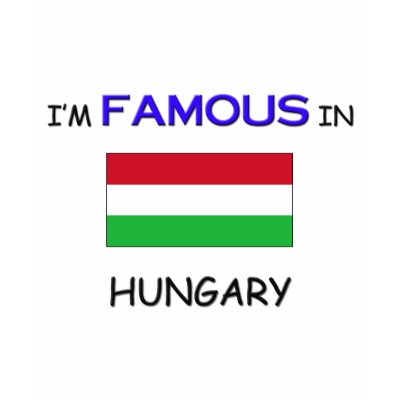 I'm Famous In HUNGARY Shirts by flagshirt