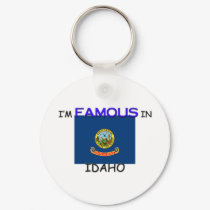 I'm Famous In IDAHO keychains by flagshirt I'm Famous In IDAHO keychains