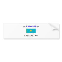 I'm Famous In KAZAKHSTAN bumper stickers