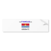I'm Famous In KIRIBATI bumper stickers