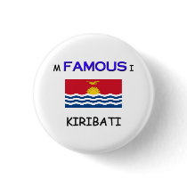 I'm Famous In KIRIBATI buttons by flagshirt I'm Famous In KIRIBATI buttons