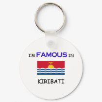 I'm Famous In KIRIBATI keychains