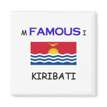 I'm Famous In KIRIBATI magnets by flagshirt I'm Famous In KIRIBATI magnets