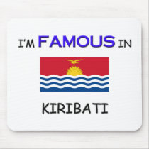 I'm Famous In KIRIBATI mousepads