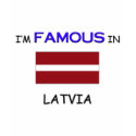 I'm Famous In LATVIA t-shirts by flagshirt I'm Famous In LATVIA t-shirts