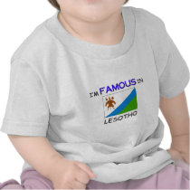 I'm Famous In LESOTHO t-shirts