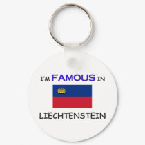 I'm Famous In LIECHTENSTEIN keychains