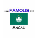 I'm Famous In MACAU t-shirts by flagshirt I'm Famous In MACAU t-shirts
