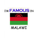 I'm Famous In MALAWI t-shirts by flagshirt I'm Famous In MALAWI t-shirts