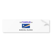 I'm Famous In MARSHALL ISLANDS bumper stickers
