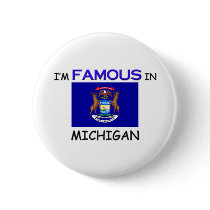 I'm Famous In MICHIGAN buttons by flagshirt I'm Famous In MICHIGAN buttons