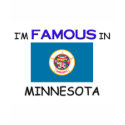 I'm Famous In MINNESOTA t-shirts