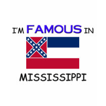 I'm Famous In MISSISSIPPI t-shirts by flagshirt I'm Famous In MISSISSIPPI t-shirts