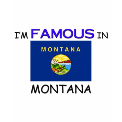 I'm Famous In MONTANA Shirts by flagshirt
