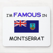 I'm Famous In MONTSERRAT mousepads