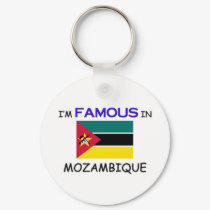 I'm Famous In MOZAMBIQUE keychains by flagshirt I'm Famous In MOZAMBIQUE keychains
