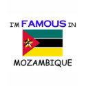 I'm Famous In MOZAMBIQUE t-shirts by flagshirt I'm Famous In MOZAMBIQUE t-shirts