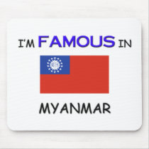 I'm Famous In MYANMAR mousepads by flagshirt I'm Famous In MYANMAR mousepads