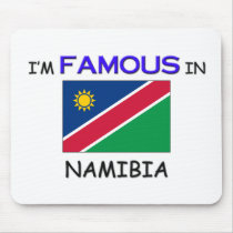 I'm Famous In NAMIBIA mousepads