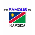 I'm Famous In NAMIBIA t-shirts by flagshirt I'm Famous In NAMIBIA t-shirts