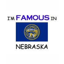 I'm Famous In NEBRASKA t-shirts by flagshirt I'm Famous In NEBRASKA t-shirts