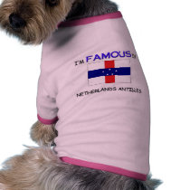 I'm Famous In NETHERLANDS ANTILLES pet clothing by flagshirt I'm Famous In NETHERLANDS ANTILLES pet clothing