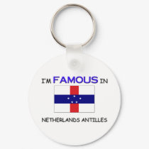 I'm Famous In NETHERLANDS ANTILLES keychains by flagshirt I'm Famous In NETHERLANDS ANTILLES keychains