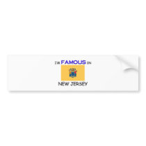I'm Famous In NEW JERSEY bumper stickers by flagshirt I'm Famous In NEW JERSEY bumper stickers