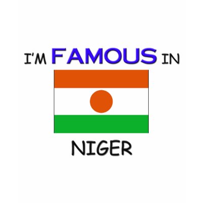 I'm Famous In NIGER T Shirt by flagshirt