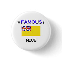 I'm Famous In NIUE buttons by flagshirt I'm Famous In NIUE buttons
