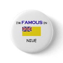I'm Famous In NIUE buttons by flagshirt I'm Famous In NIUE buttons