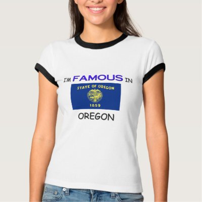 I'm Famous In OREGON Shirts by flagshirt