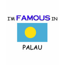 I'm Famous In PALAU t-shirts