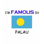 I'm Famous In PALAU t-shirts